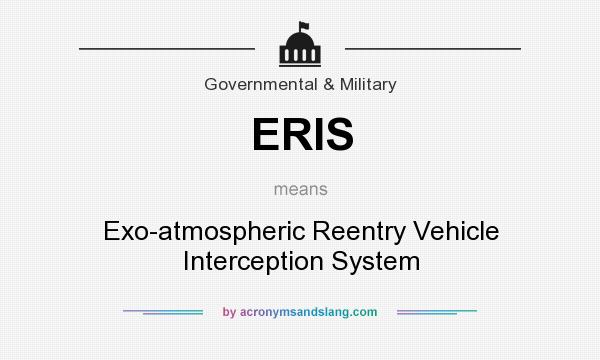 What does ERIS mean? It stands for Exo-atmospheric Reentry Vehicle Interception System