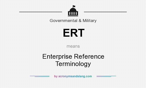 What does ERT mean? It stands for Enterprise Reference Terminology
