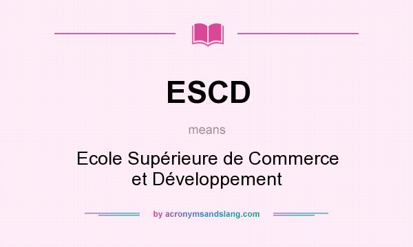 What does ESCD mean? It stands for Ecole Supérieure de Commerce et Développement
