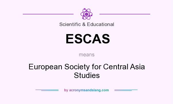 What does ESCAS mean? It stands for European Society for Central Asia Studies