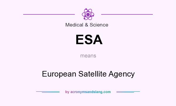 What does ESA mean? It stands for European Satellite Agency