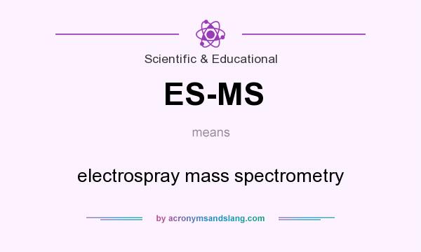 What does ES-MS mean? It stands for electrospray mass spectrometry