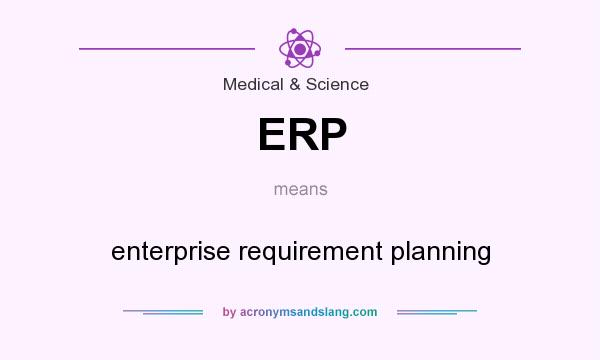 What does ERP mean? It stands for enterprise requirement planning