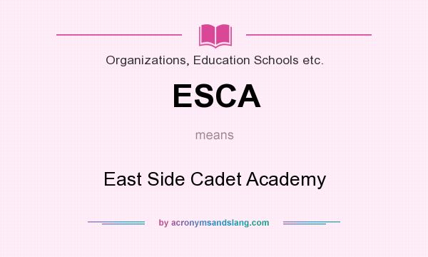 What does ESCA mean? It stands for East Side Cadet Academy