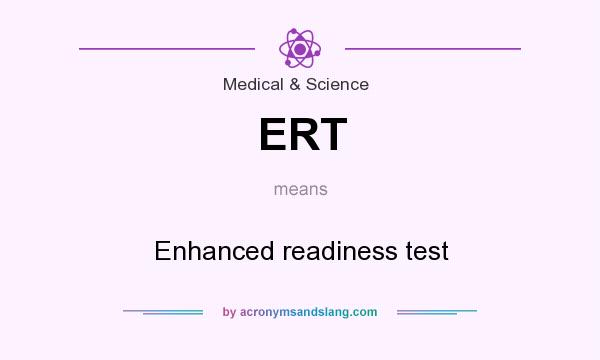 What does ERT mean? It stands for Enhanced readiness test