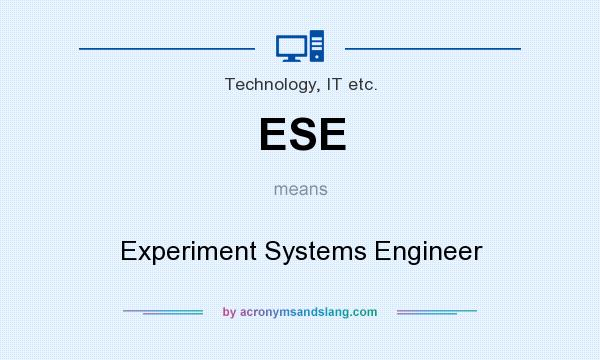 What does ESE mean? It stands for Experiment Systems Engineer