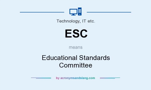 What does ESC mean? It stands for Educational Standards Committee