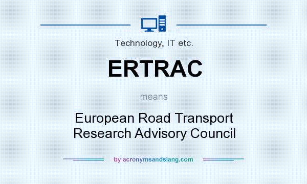 What does ERTRAC mean? It stands for European Road Transport Research Advisory Council