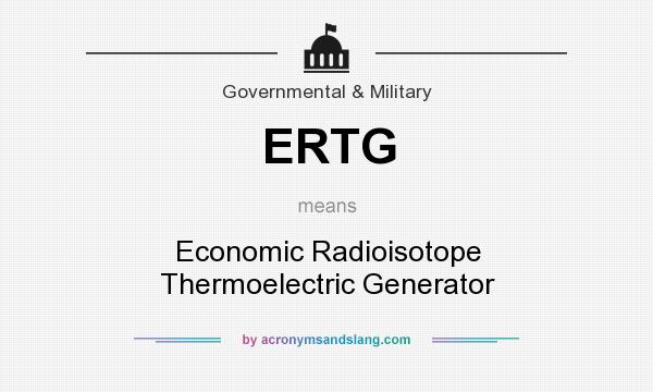 What does ERTG mean? It stands for Economic Radioisotope Thermoelectric Generator
