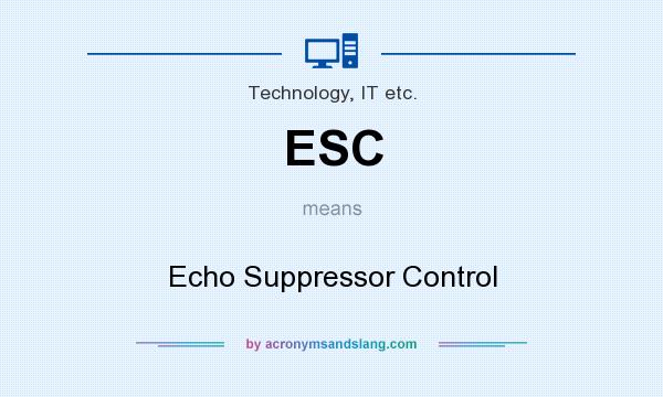 What does ESC mean? It stands for Echo Suppressor Control