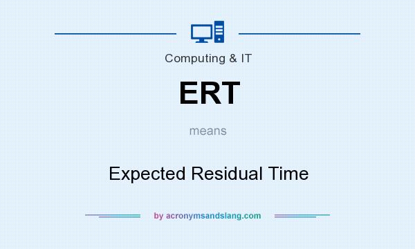 What does ERT mean? It stands for Expected Residual Time
