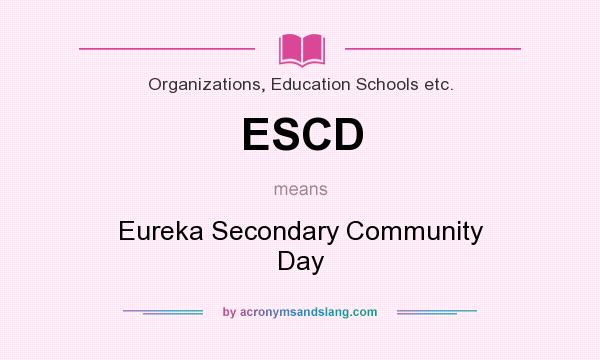 What does ESCD mean? It stands for Eureka Secondary Community Day
