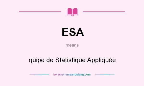 What does ESA mean? It stands for quipe de Statistique Appliquée