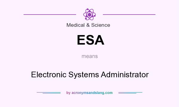 What does ESA mean? It stands for Electronic Systems Administrator