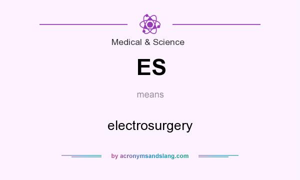 What does ES mean? It stands for electrosurgery