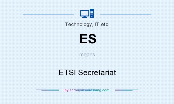 What does ES mean? It stands for ETSI Secretariat