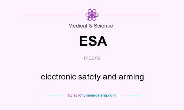 What does ESA mean? It stands for electronic safety and arming