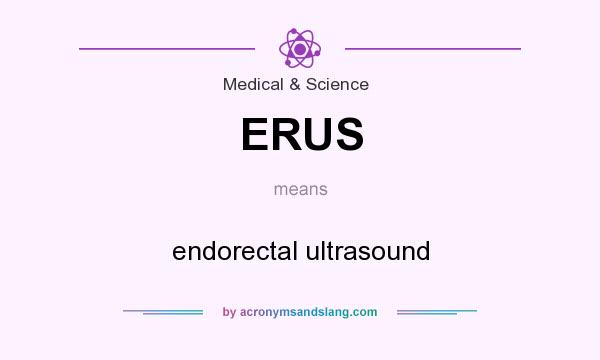 What does ERUS mean? It stands for endorectal ultrasound