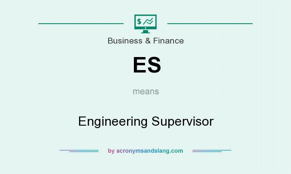 What does ES mean? It stands for Engineering Supervisor