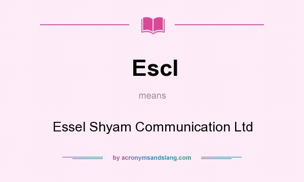 What does Escl mean? It stands for Essel Shyam Communication Ltd