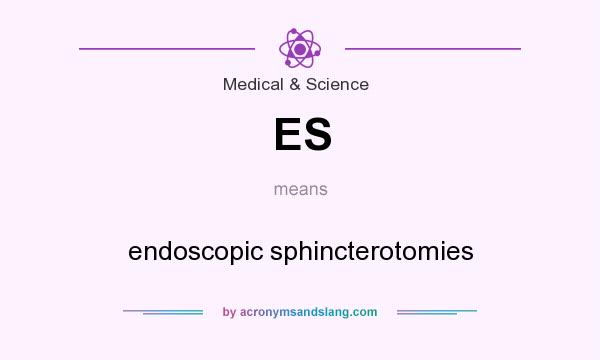What does ES mean? It stands for endoscopic sphincterotomies