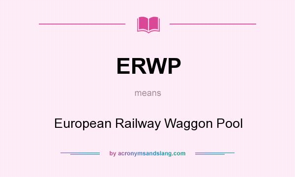 What does ERWP mean? It stands for European Railway Waggon Pool