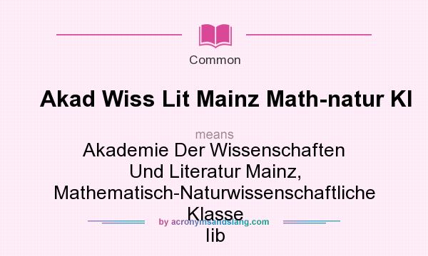 What does Akad Wiss Lit Mainz Math-natur Kl mean? It stands for Akademie Der Wissenschaften Und Literatur Mainz, Mathematisch-Naturwissenschaftliche Klasse Iib