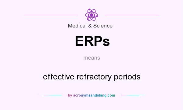 What does ERPs mean? It stands for effective refractory periods