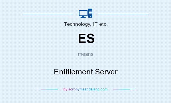 What does ES mean? It stands for Entitlement Server