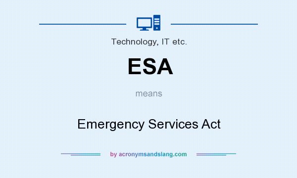 What does ESA mean? It stands for Emergency Services Act