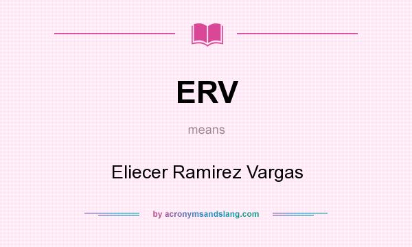 What does ERV mean? It stands for Eliecer Ramirez Vargas