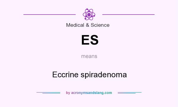 What does ES mean? It stands for Eccrine spiradenoma