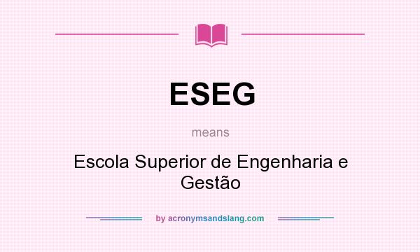 What does ESEG mean? It stands for Escola Superior de Engenharia e Gestão