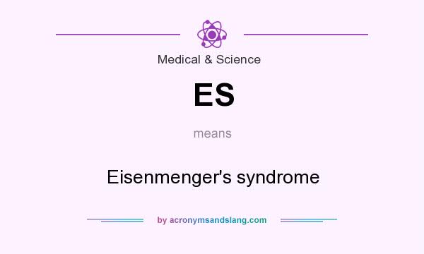 What does ES mean? It stands for Eisenmenger`s syndrome