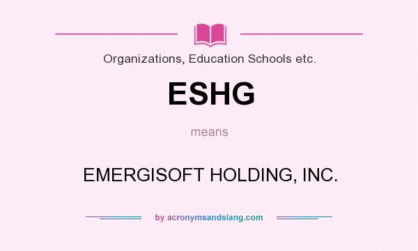 What does ESHG mean? It stands for EMERGISOFT HOLDING, INC.
