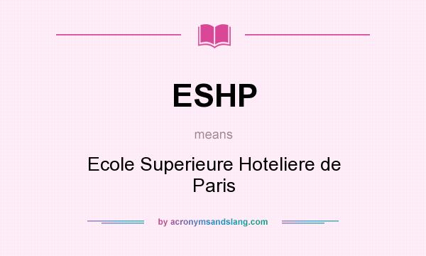 What does ESHP mean? It stands for Ecole Superieure Hoteliere de Paris