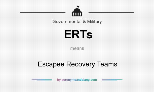 What does ERTs mean? It stands for Escapee Recovery Teams