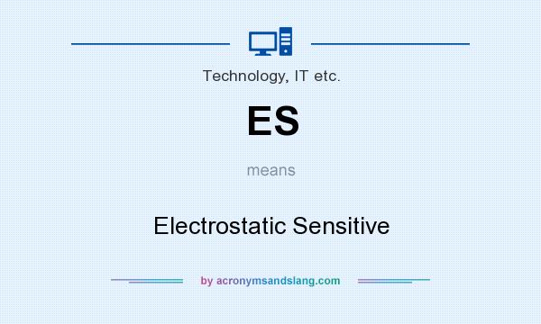 What does ES mean? It stands for Electrostatic Sensitive