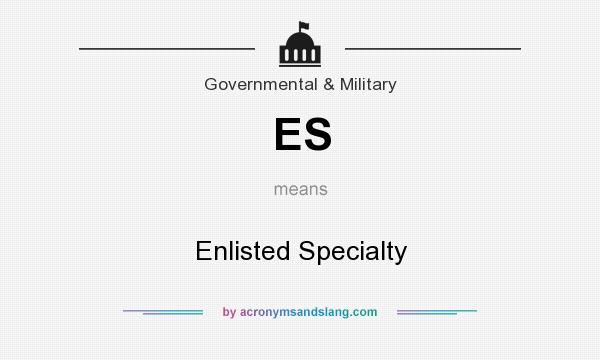 What does ES mean? It stands for Enlisted Specialty