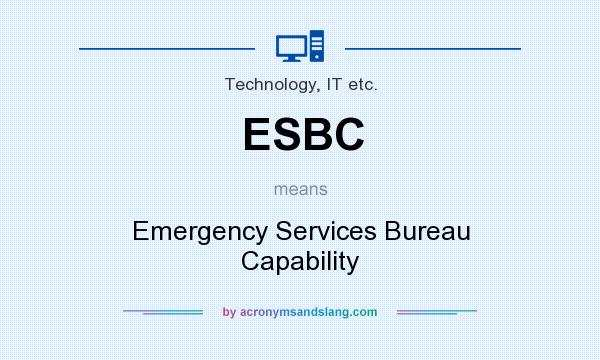 What does ESBC mean? It stands for Emergency Services Bureau Capability