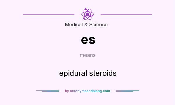 What does es mean? It stands for epidural steroids