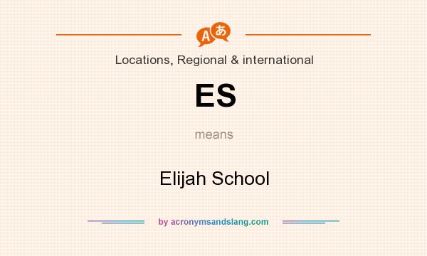 What does ES mean? It stands for Elijah School