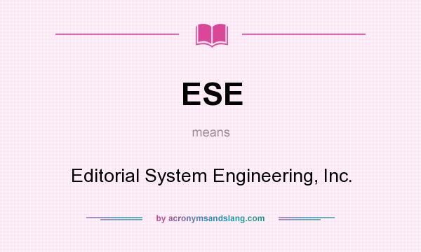 What does ESE mean? It stands for Editorial System Engineering, Inc.