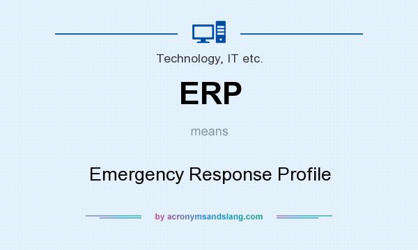 What does ERP mean? It stands for Emergency Response Profile