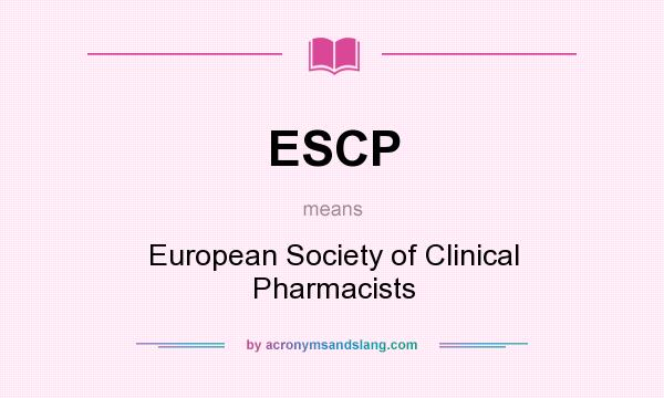 What does ESCP mean? It stands for European Society of Clinical Pharmacists