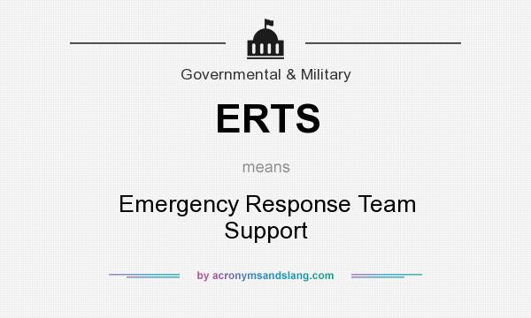 What does ERTS mean? It stands for Emergency Response Team Support
