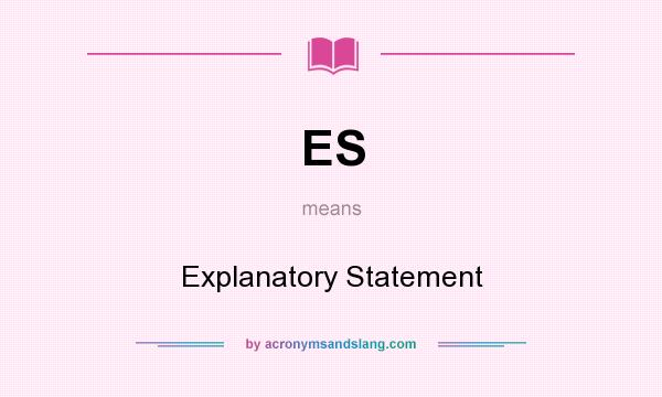 What does ES mean? It stands for Explanatory Statement
