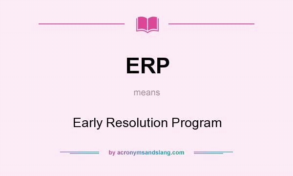What does ERP mean? It stands for Early Resolution Program