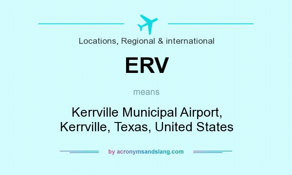 What does ERV mean? It stands for Kerrville Municipal Airport, Kerrville, Texas, United States