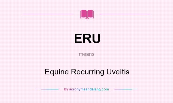 What does ERU mean? It stands for Equine Recurring Uveitis